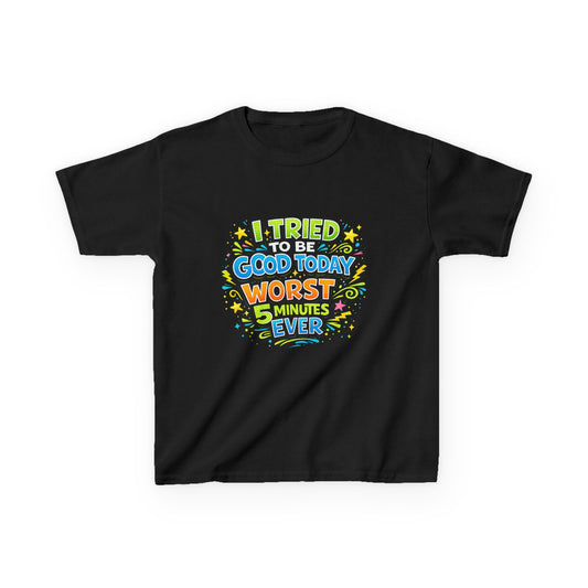 Kids T-Shirt - "I Tried to Be Good Today...Worst 5 Minutes Ever" Funny Graphic Tee