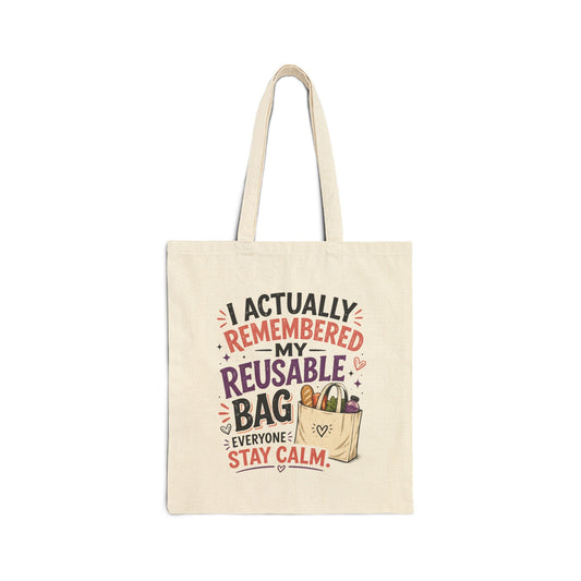 Reusable Tote Bag - “I Actually Remembered My Reusable Bag, Everyone Stay Calm” Cotton Canvas Grocery Shopper
