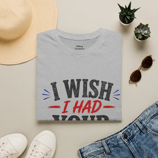 I Wish I Had Your Confidence T‑Shirt