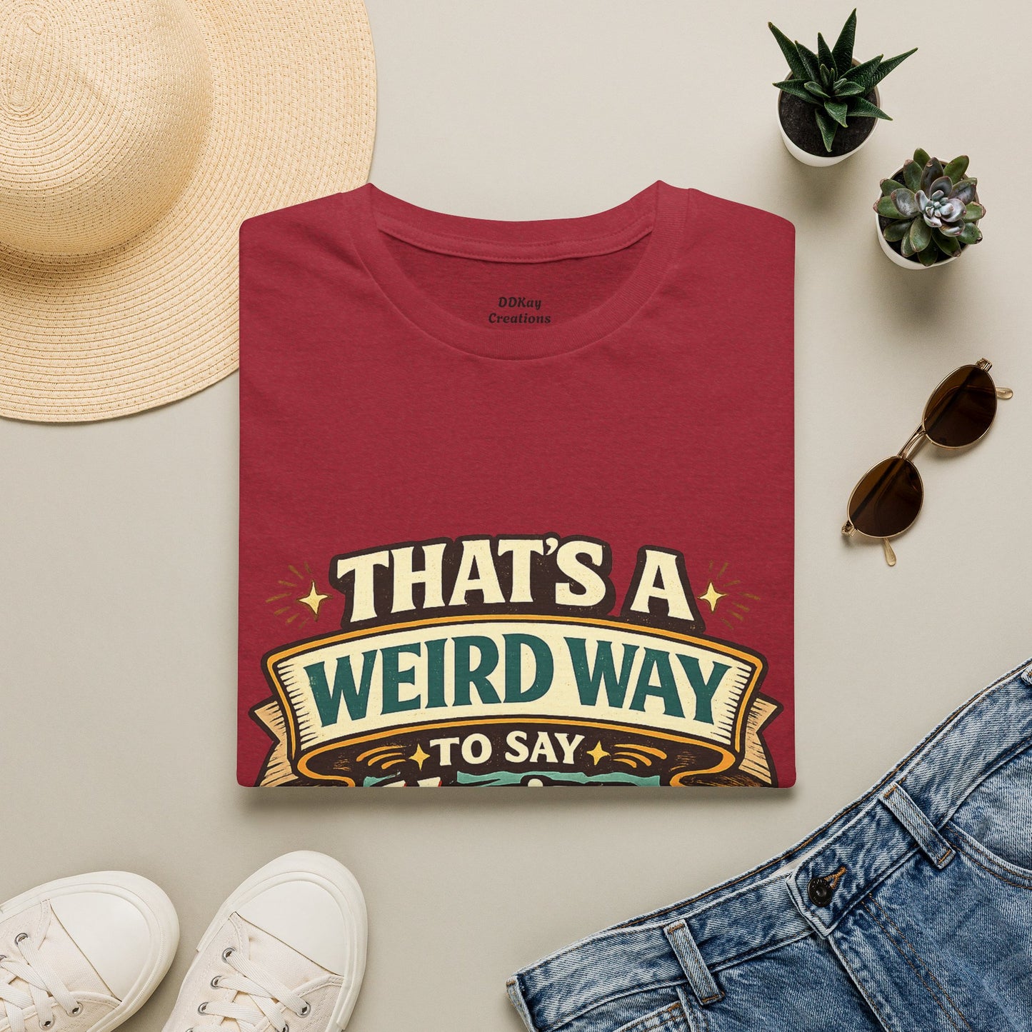 That's A Weird Way To Say You're Wrong T-Shirt