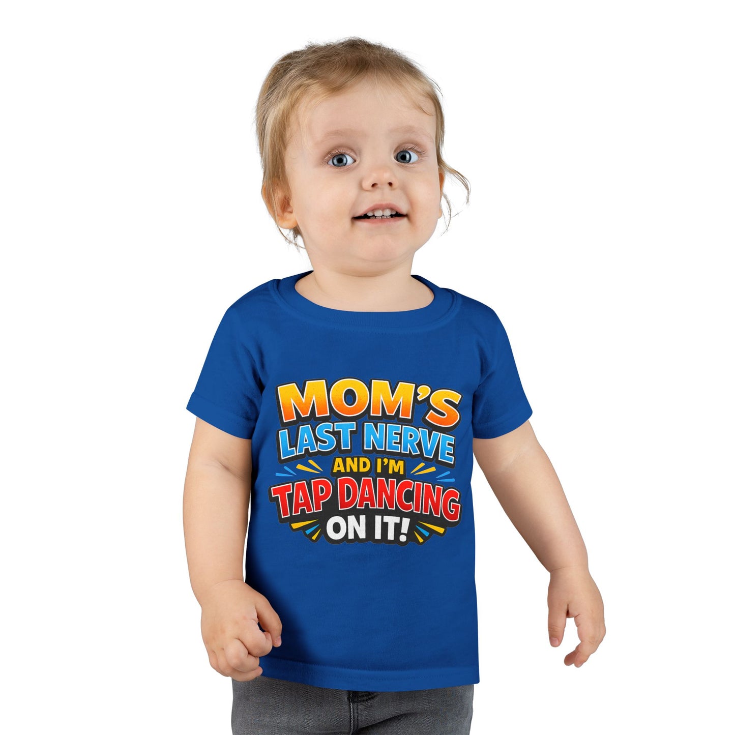 Toddler T-Shirt — “Mom’s Last Nerve and I’m Tap Dancing on It” Funny Toddler Tee