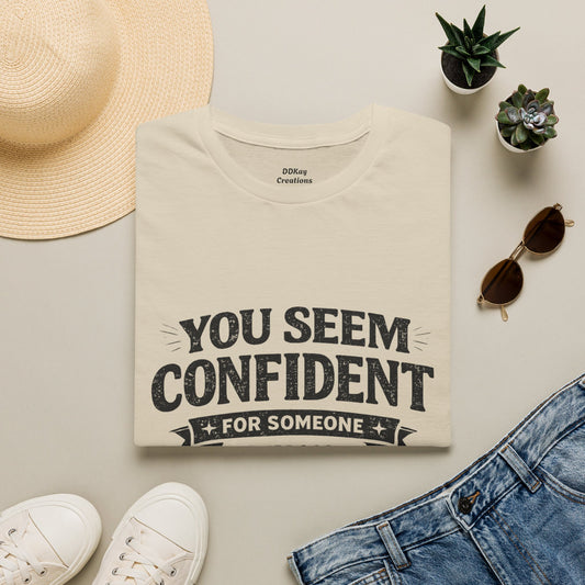 You Seem Confident For Someone Who's Incorrect T-Shirt — Funny Sarcastic Graphic Tee