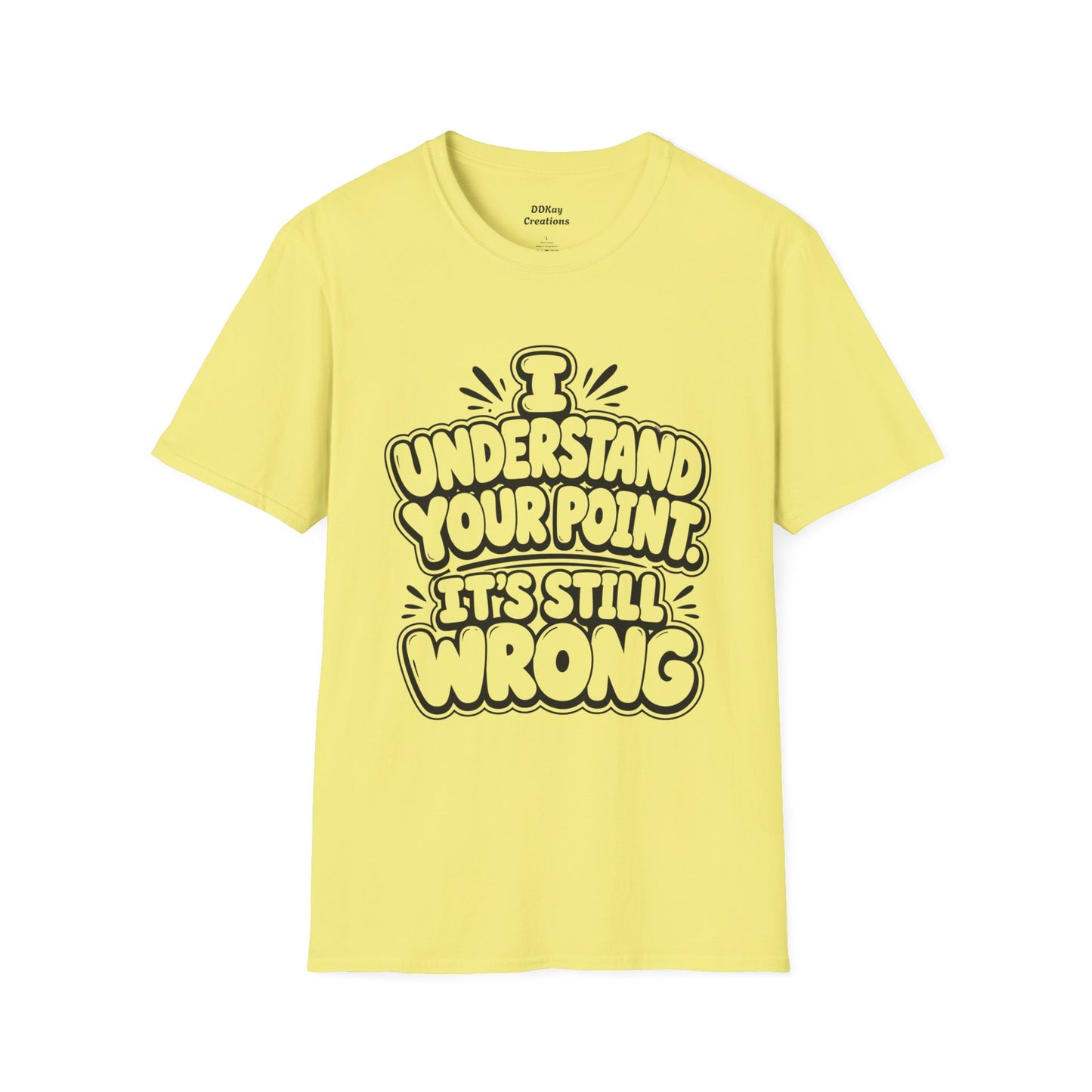 T-Shirt — "I Understand Your Point, It’s Still Wrong" Graphic Tee