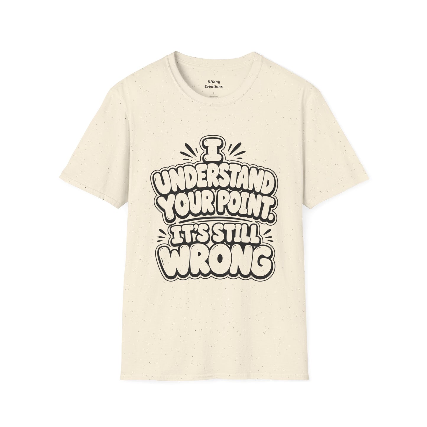 T-Shirt — "I Understand Your Point, It’s Still Wrong" Graphic Tee