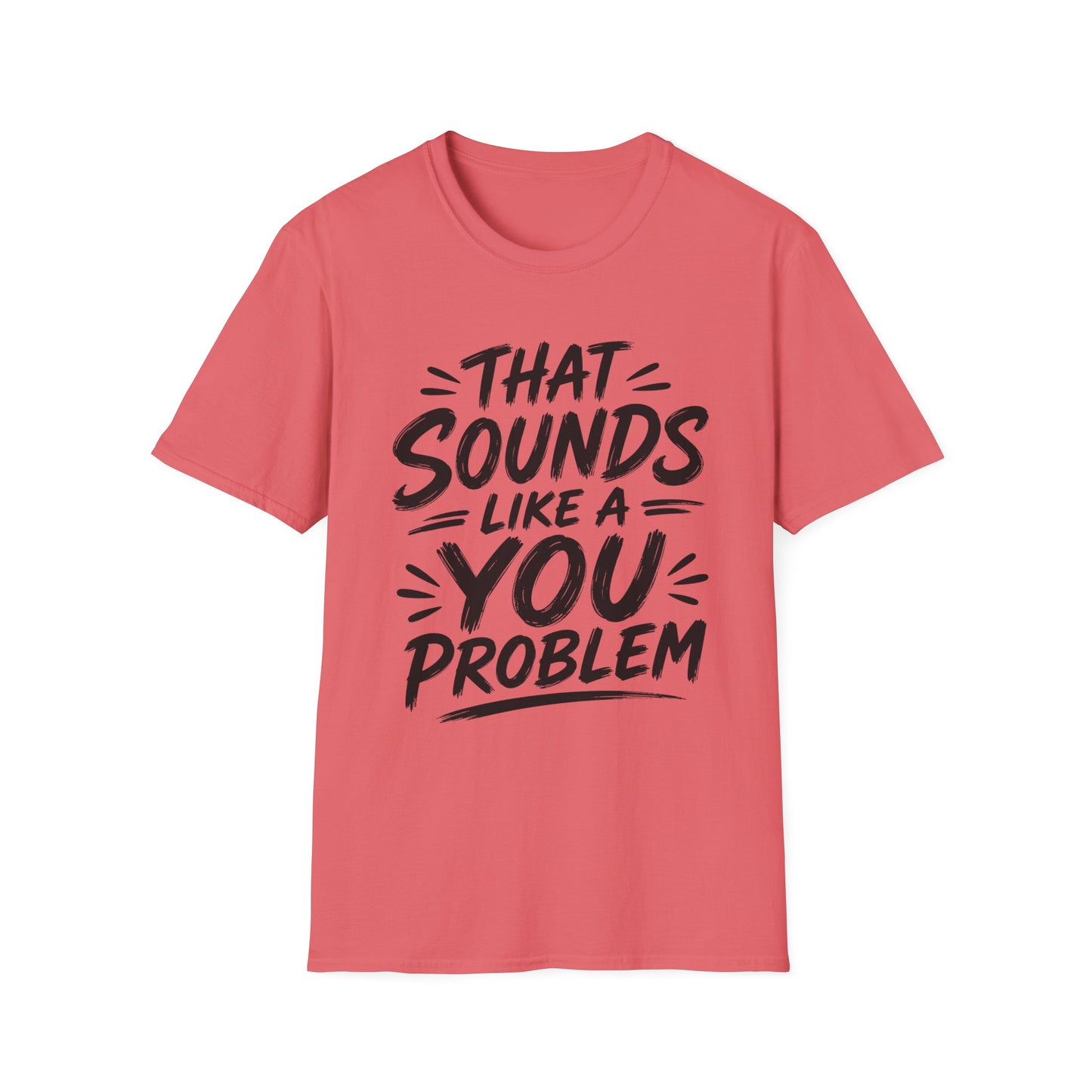 That Sounds Like a You Problem T-Shirt — Funny Graphic Tee for Sarcastic Humor