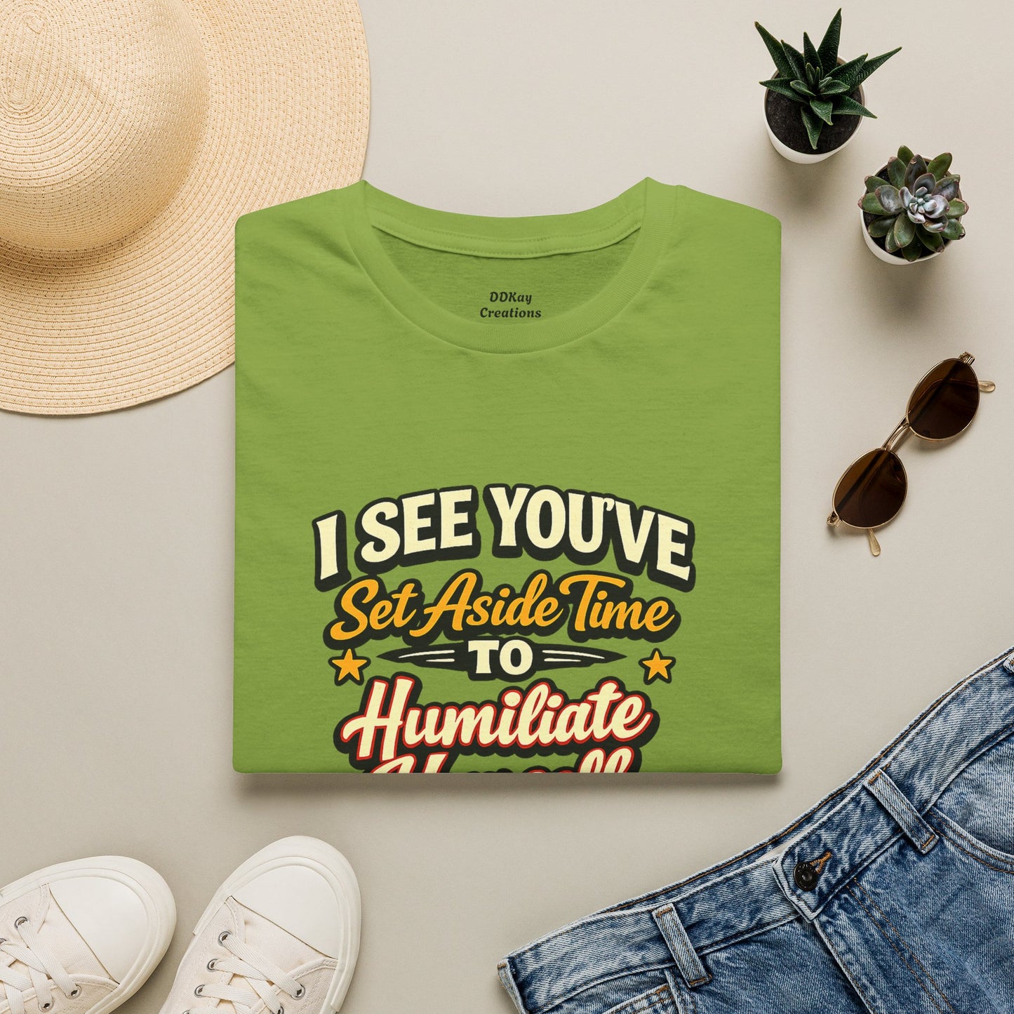 I See You've Set Aside Time to Humiliate Yourself Today T-Shirt