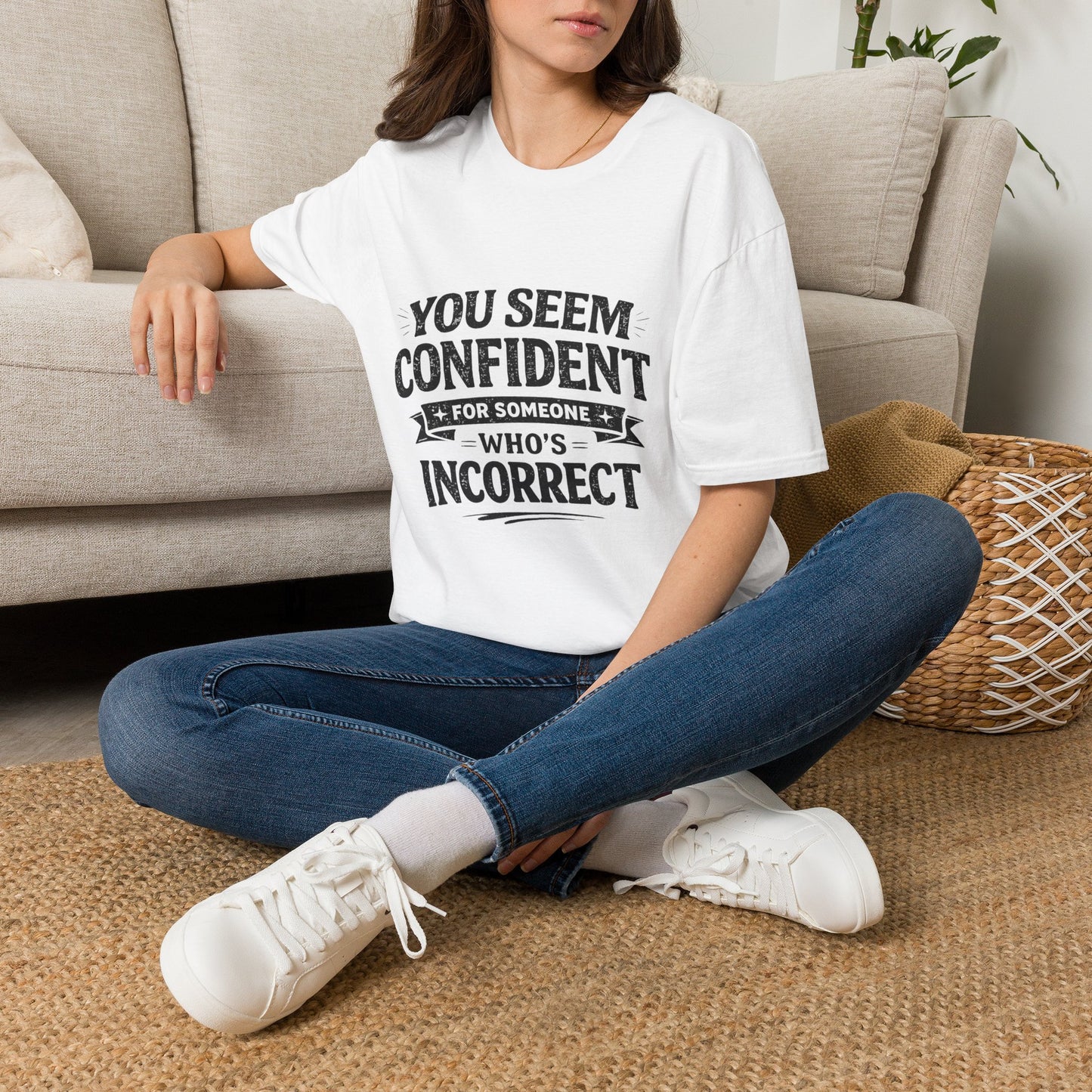 You Seem Confident For Someone Who's Incorrect T-Shirt — Funny Sarcastic Graphic Tee
