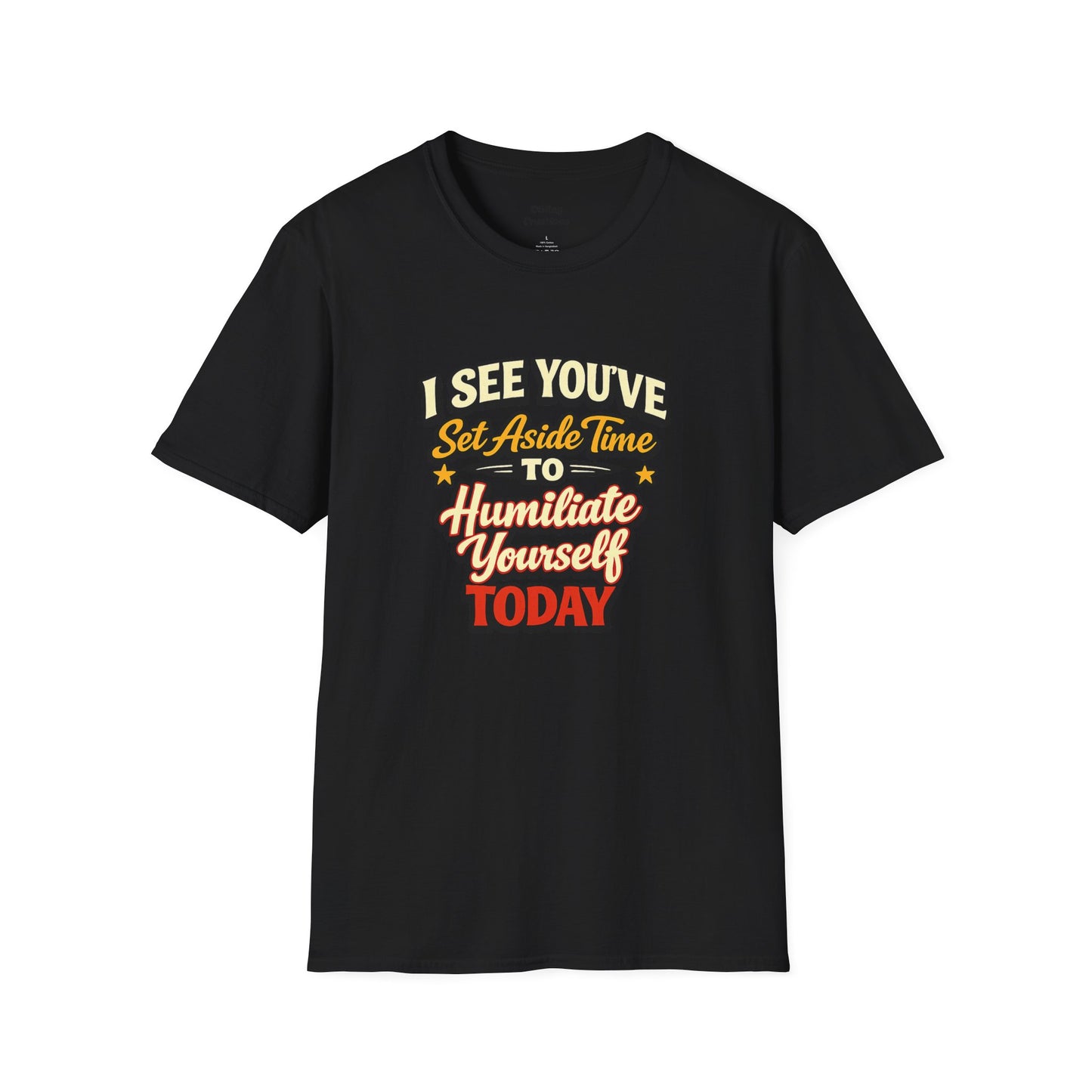 I See You've Set Aside Time to Humiliate Yourself Today T-Shirt