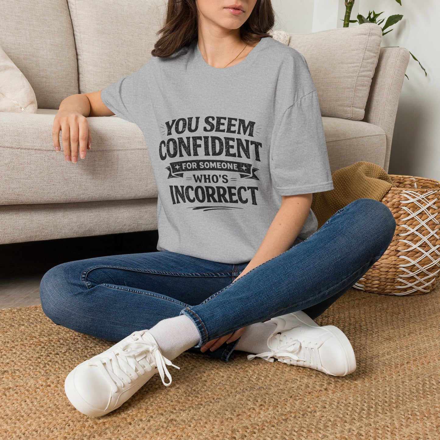 You Seem Confident For Someone Who's Incorrect T-Shirt — Funny Sarcastic Graphic Tee