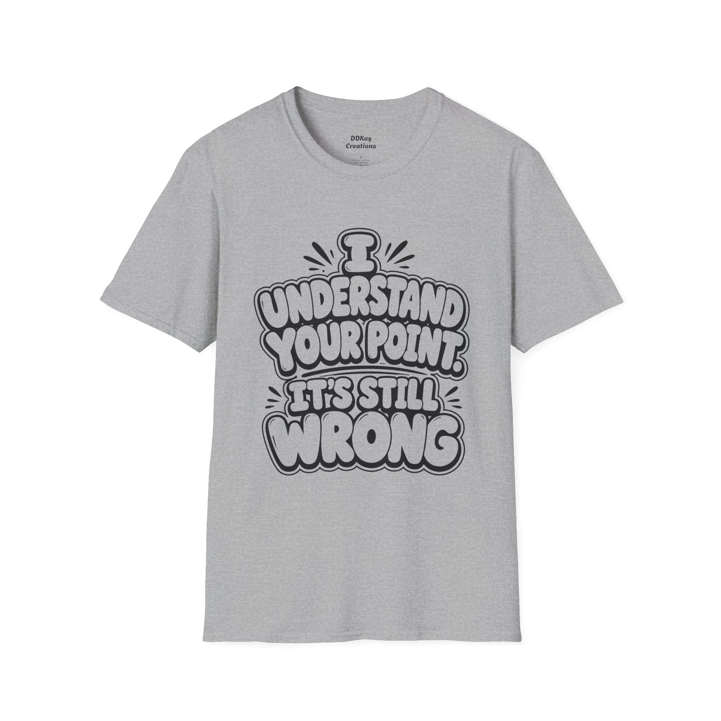 T-Shirt — "I Understand Your Point, It’s Still Wrong" Graphic Tee