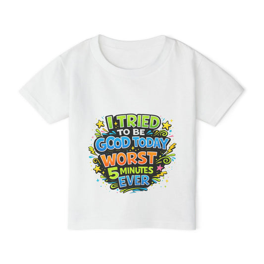 Toddler T-Shirt — "I Tried to Be Good Today Worst 5 Minutes Ever" Funny Kids Tee