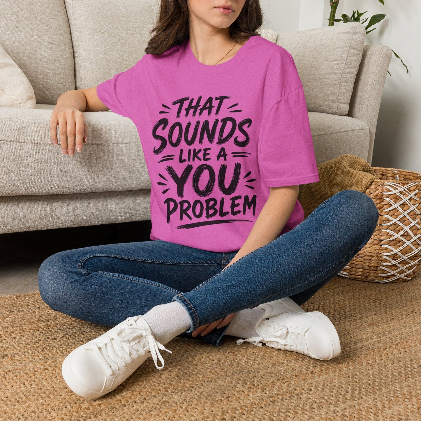 That Sounds Like a You Problem T-Shirt — Funny Graphic Tee for Sarcastic Humor