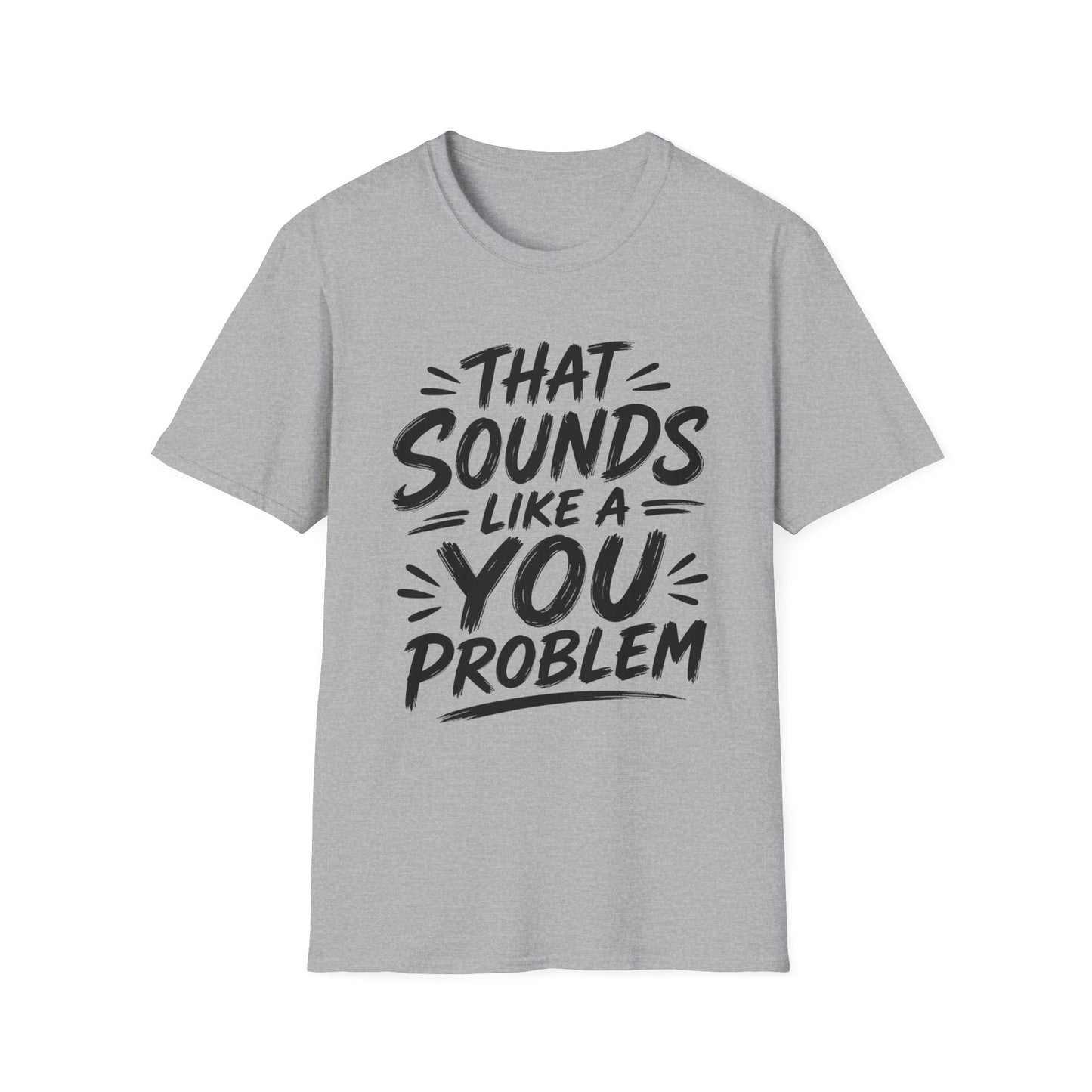 That Sounds Like a You Problem T-Shirt — Funny Graphic Tee for Sarcastic Humor