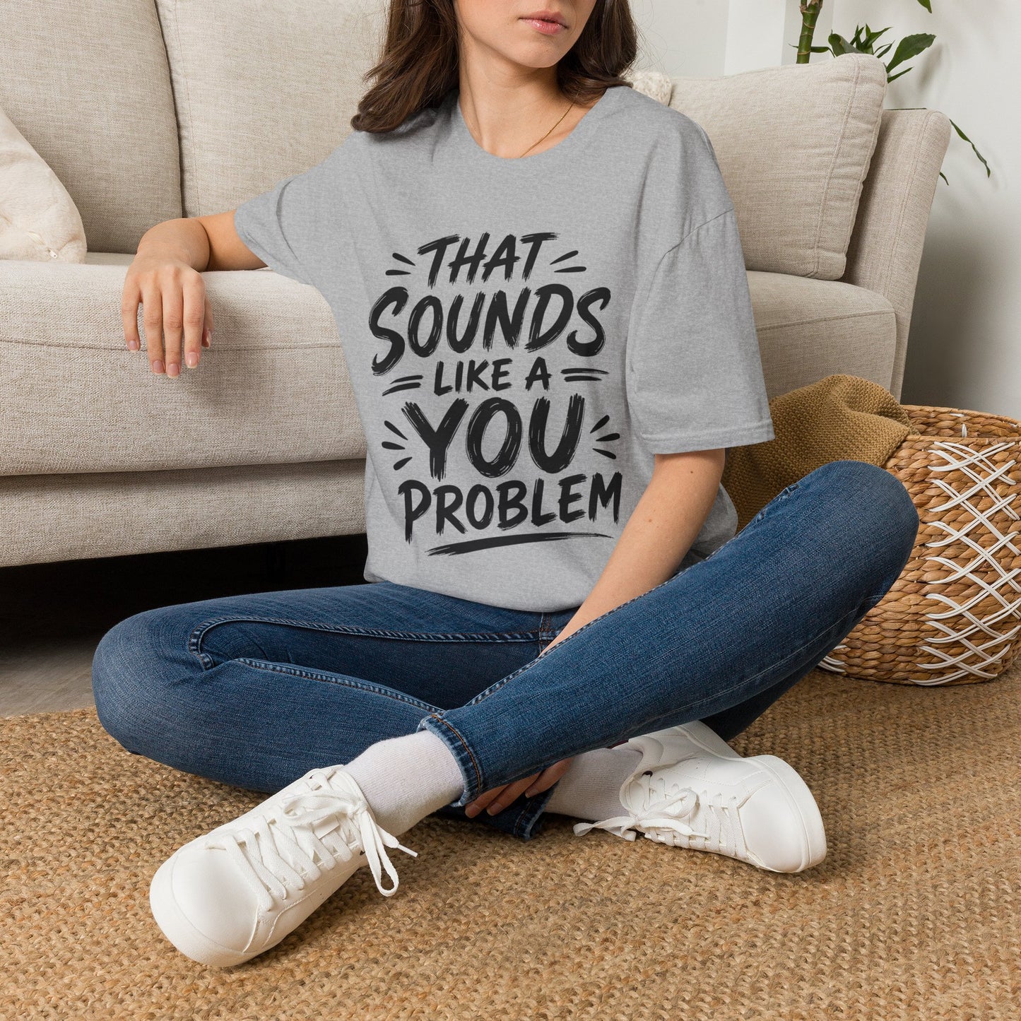 That Sounds Like a You Problem T-Shirt — Funny Graphic Tee for Sarcastic Humor