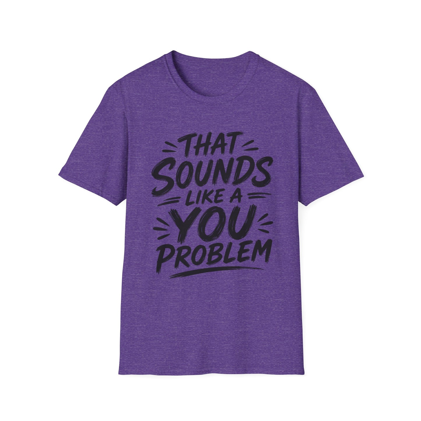 That Sounds Like a You Problem T-Shirt — Funny Graphic Tee for Sarcastic Humor