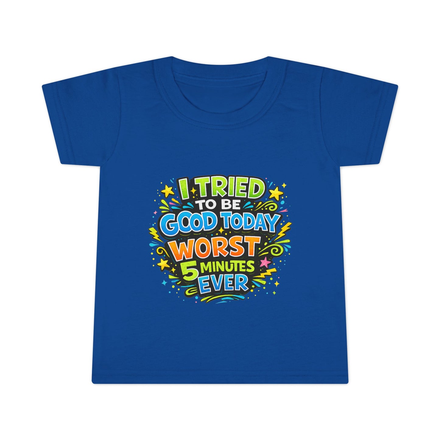 Toddler T-shirt — "I Tried to Be Good Today... Worst 5 Minutes Ever" Funny Kids Tee