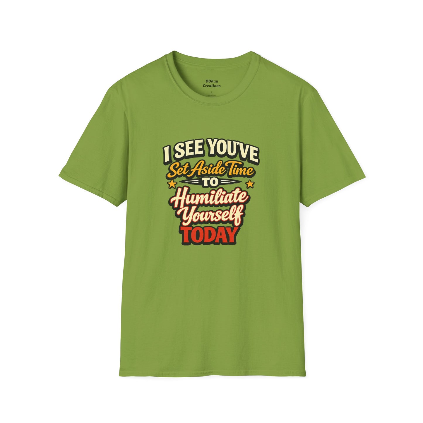 I See You've Set Aside Time to Humiliate Yourself Today T-Shirt