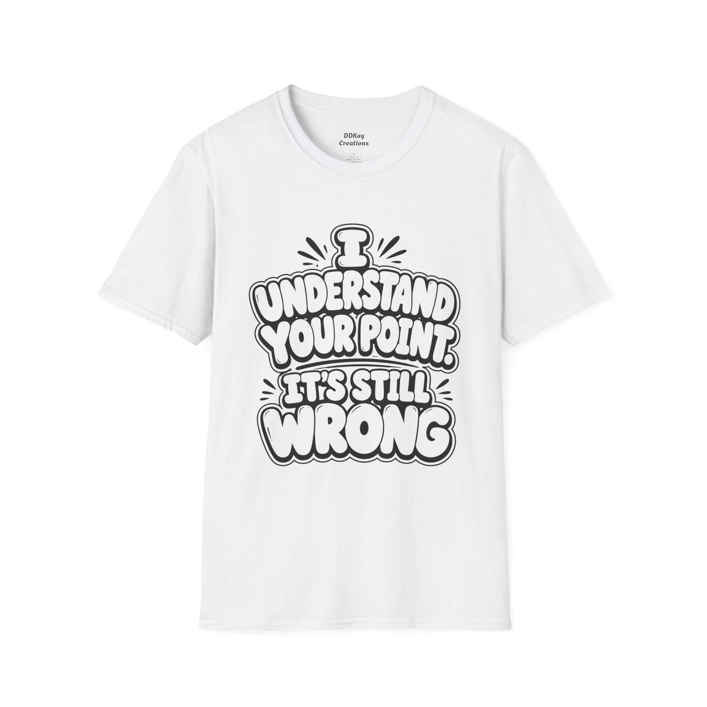 T-Shirt — "I Understand Your Point, It’s Still Wrong" Graphic Tee