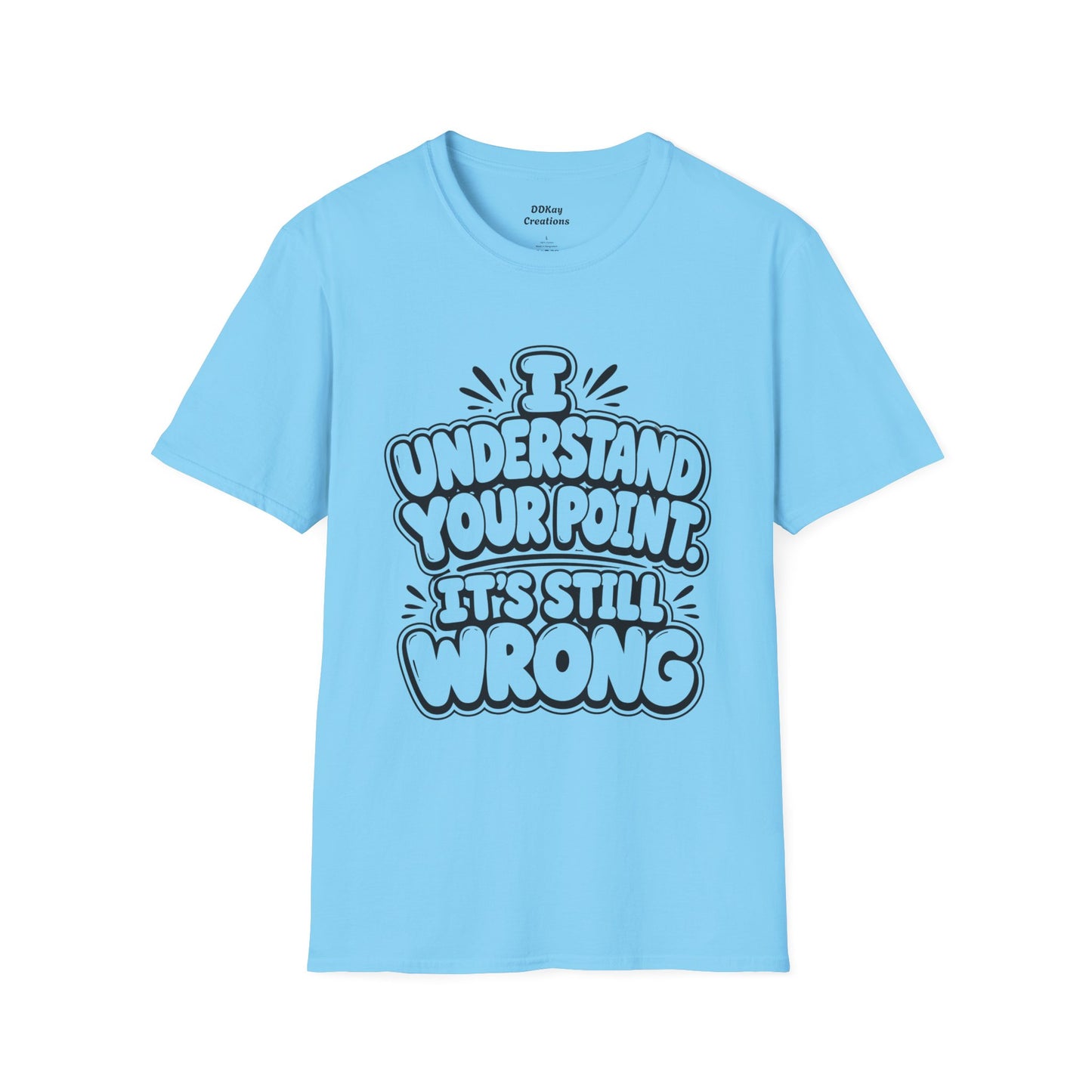 T-Shirt — "I Understand Your Point, It’s Still Wrong" Graphic Tee