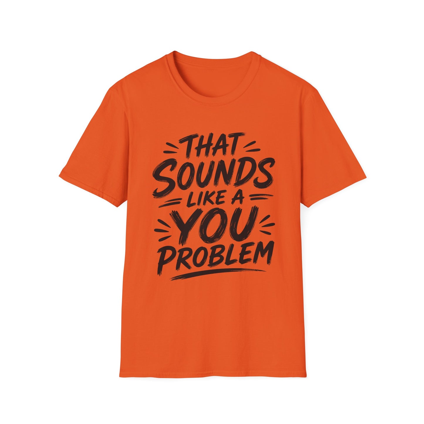 That Sounds Like a You Problem T-Shirt — Funny Graphic Tee for Sarcastic Humor
