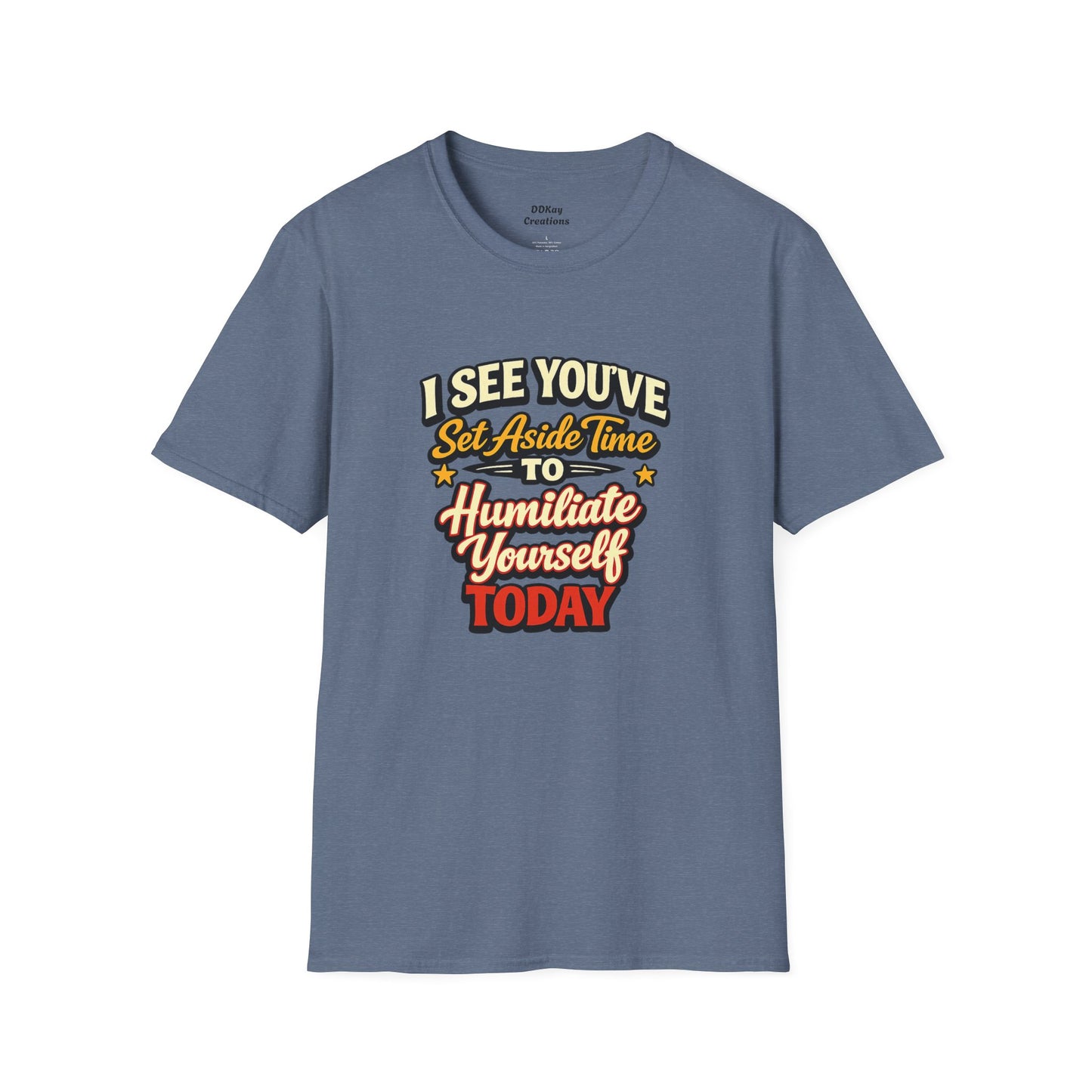 I See You've Set Aside Time to Humiliate Yourself Today T-Shirt