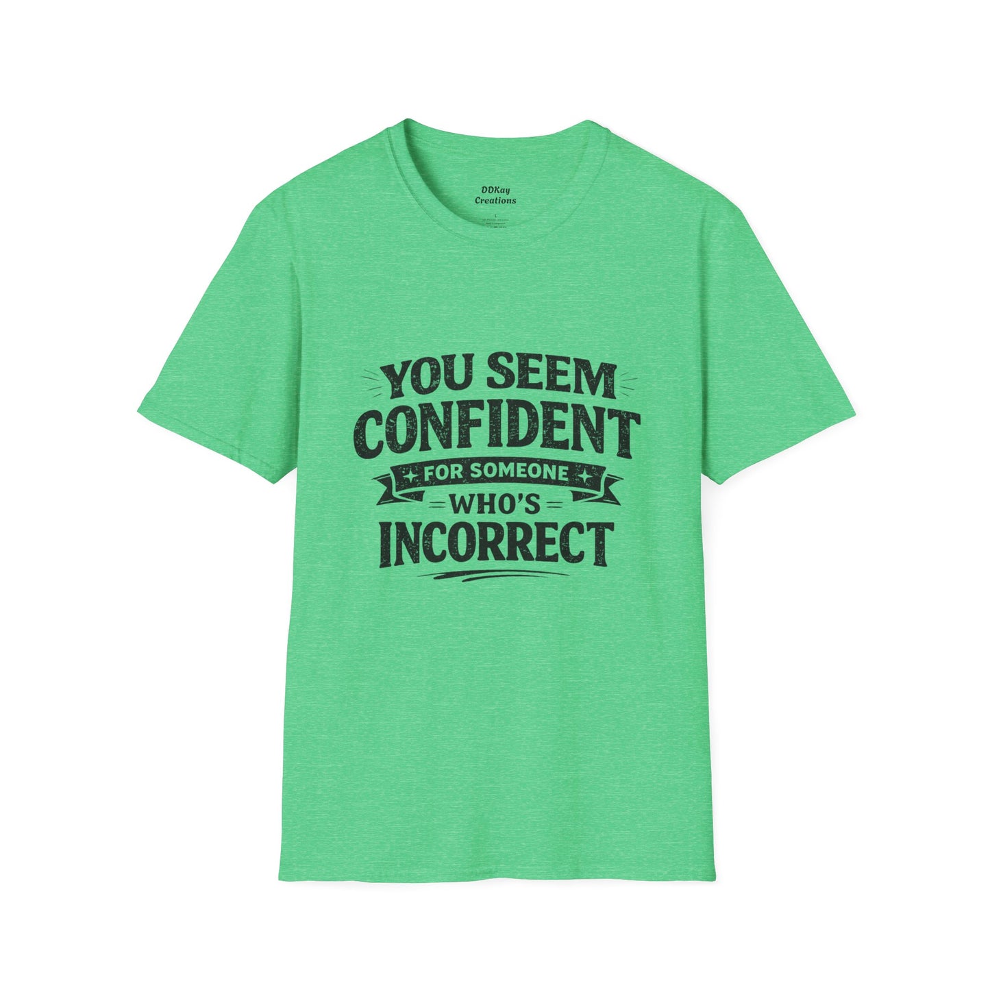 You Seem Confident For Someone Who's Incorrect T-Shirt — Funny Sarcastic Graphic Tee
