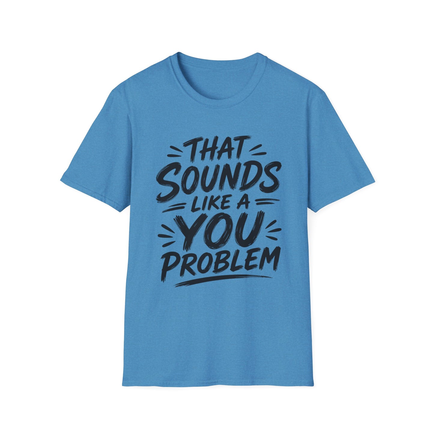 That Sounds Like a You Problem T-Shirt — Funny Graphic Tee for Sarcastic Humor