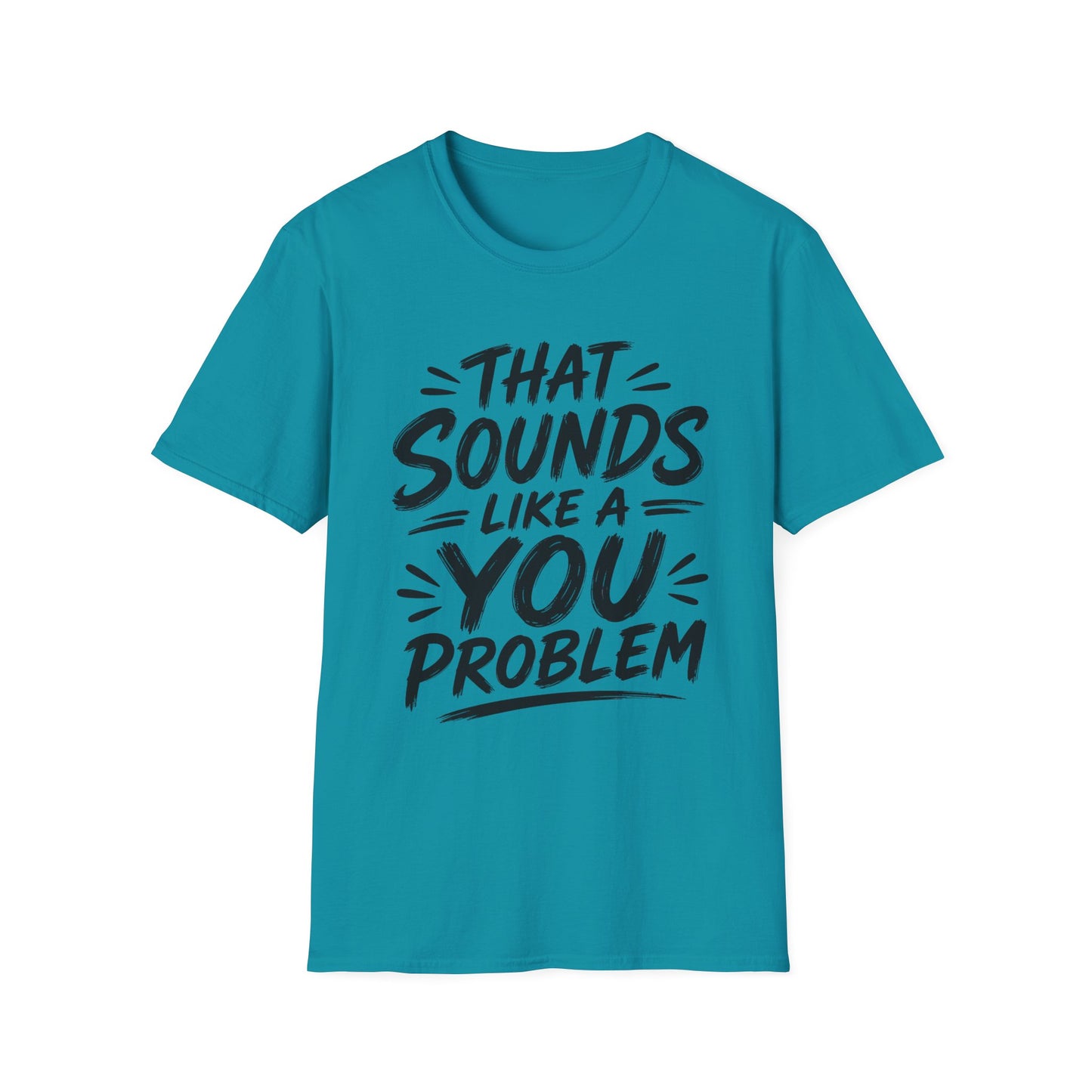 That Sounds Like a You Problem T-Shirt — Funny Graphic Tee for Sarcastic Humor