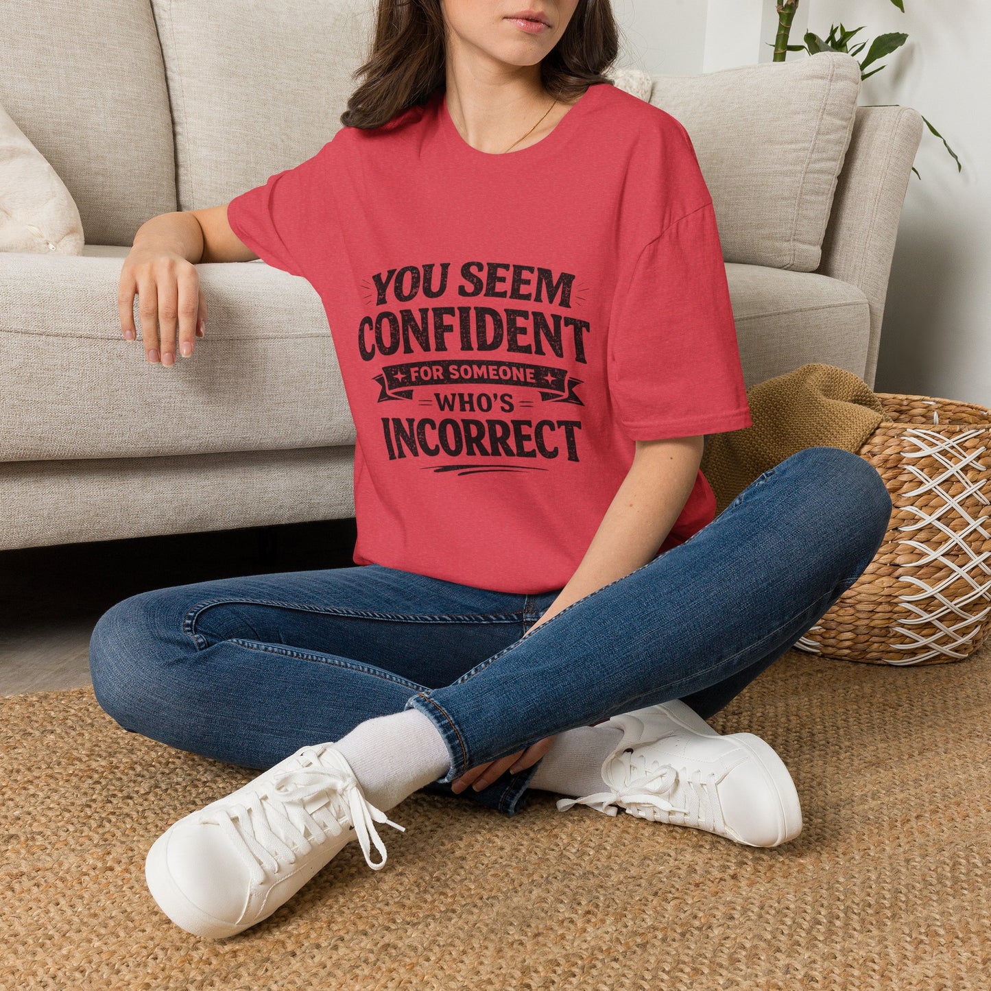 You Seem Confident For Someone Who's Incorrect T-Shirt — Funny Sarcastic Graphic Tee