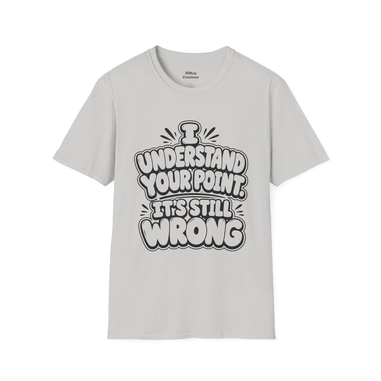 T-Shirt — "I Understand Your Point, It’s Still Wrong" Graphic Tee