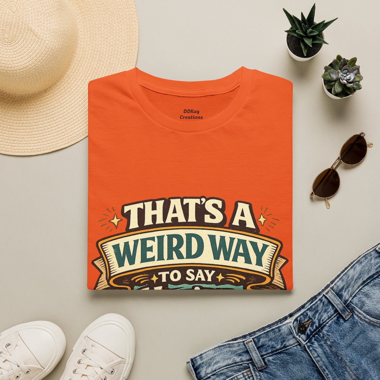 That's A Weird Way To Say You're Wrong T-Shirt