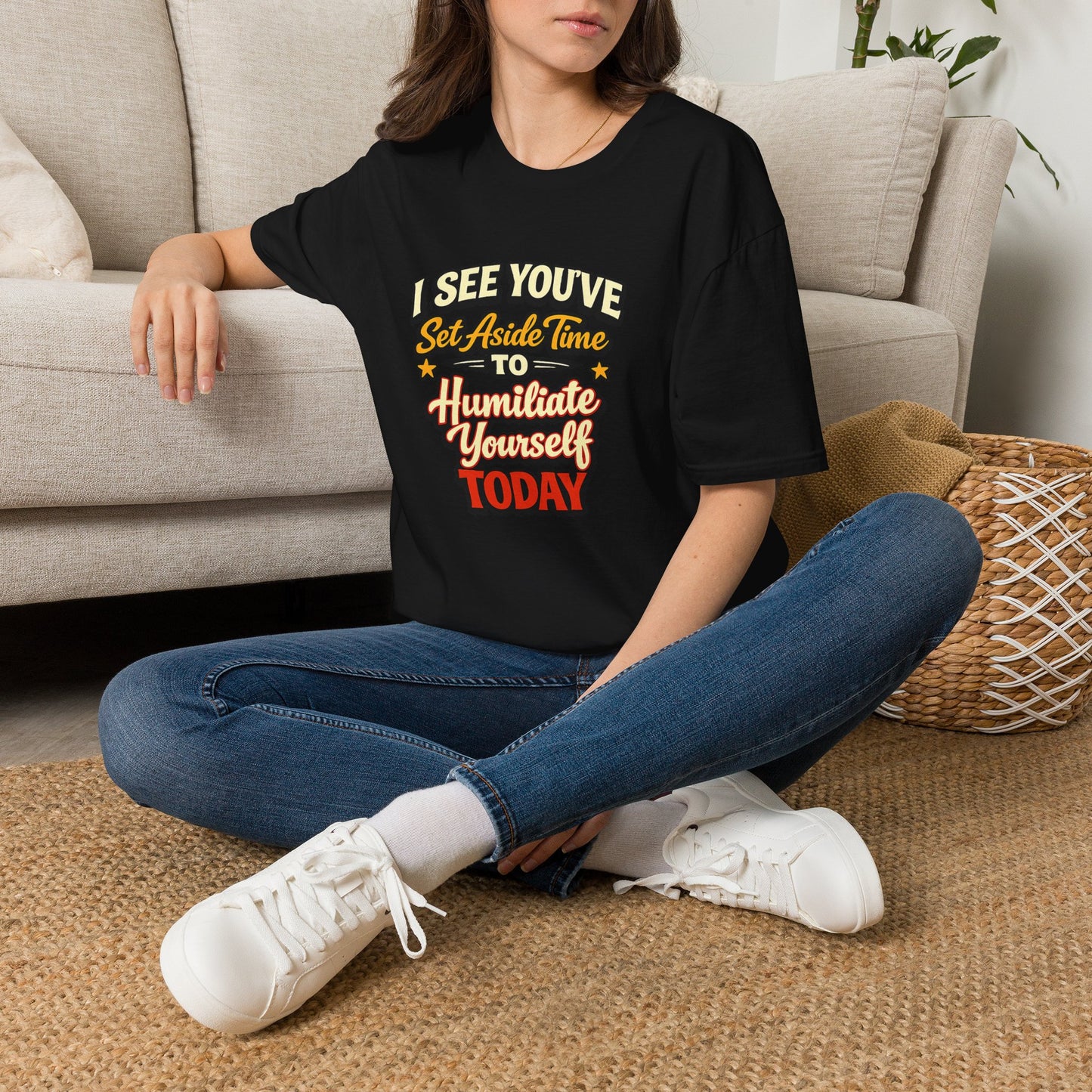 I See You've Set Aside Time to Humiliate Yourself Today T-Shirt