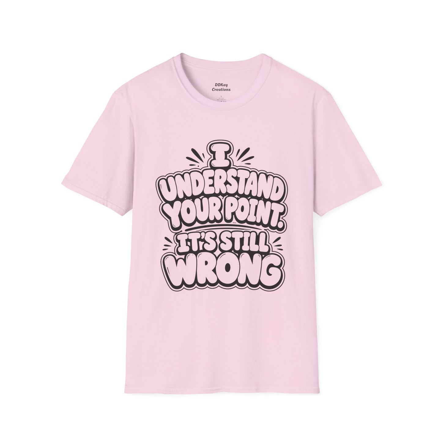 T-Shirt — "I Understand Your Point, It’s Still Wrong" Graphic Tee
