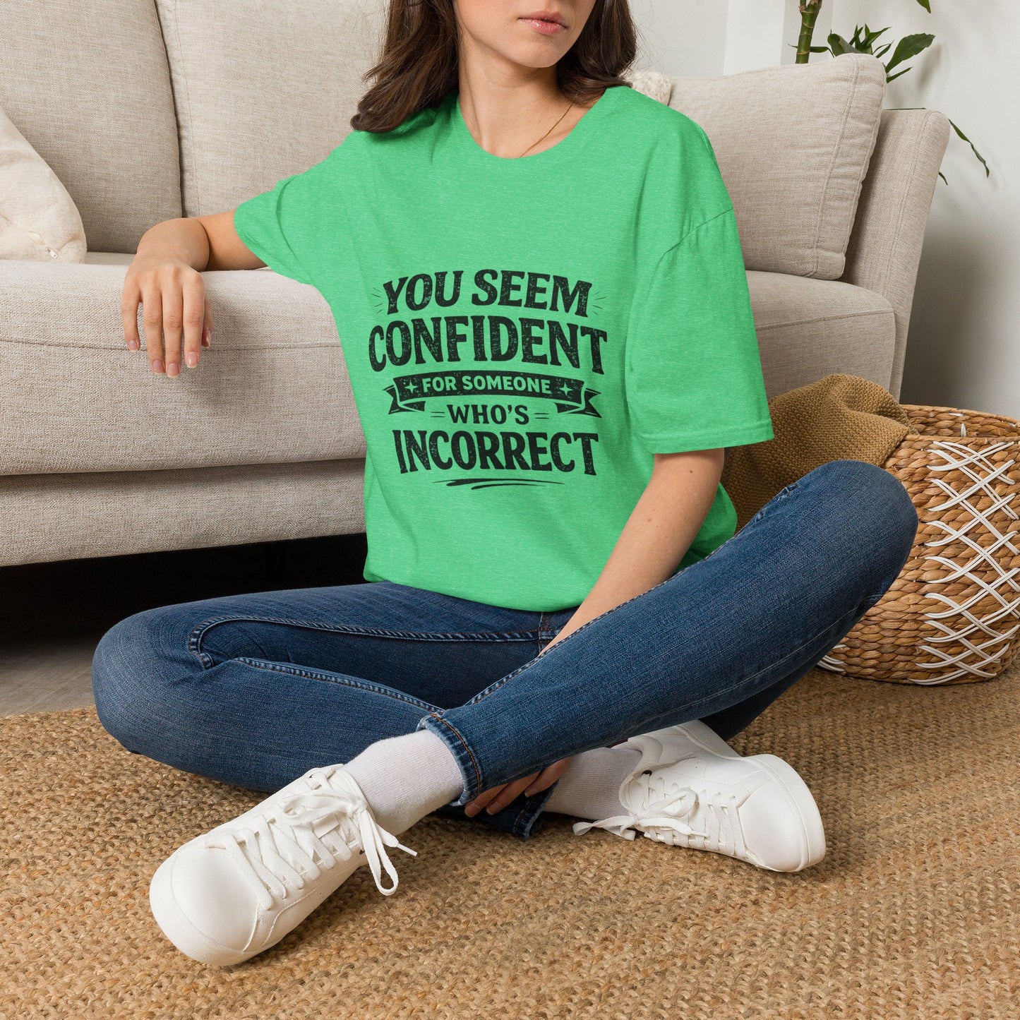 You Seem Confident For Someone Who's Incorrect T-Shirt — Funny Sarcastic Graphic Tee