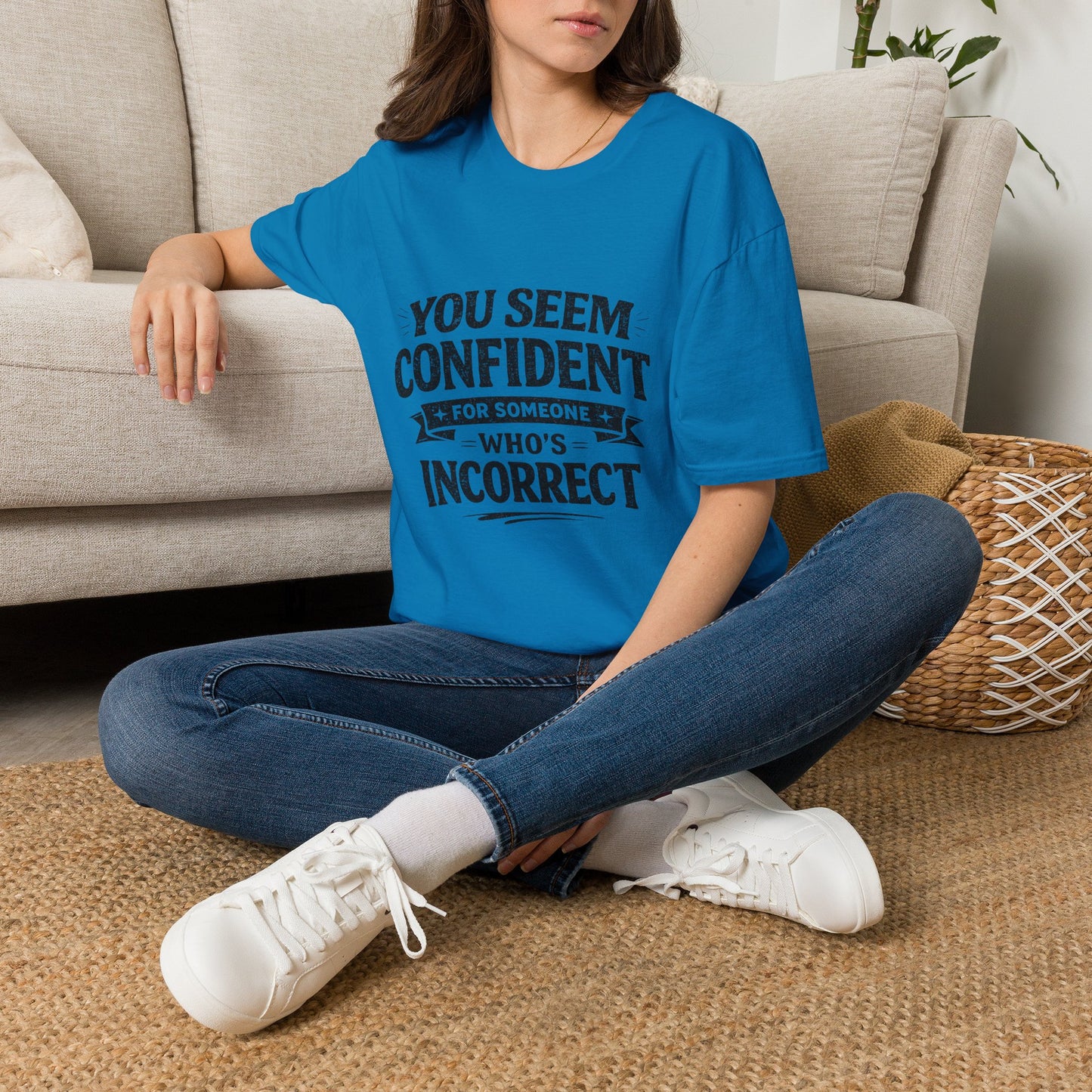 You Seem Confident For Someone Who's Incorrect T-Shirt — Funny Sarcastic Graphic Tee