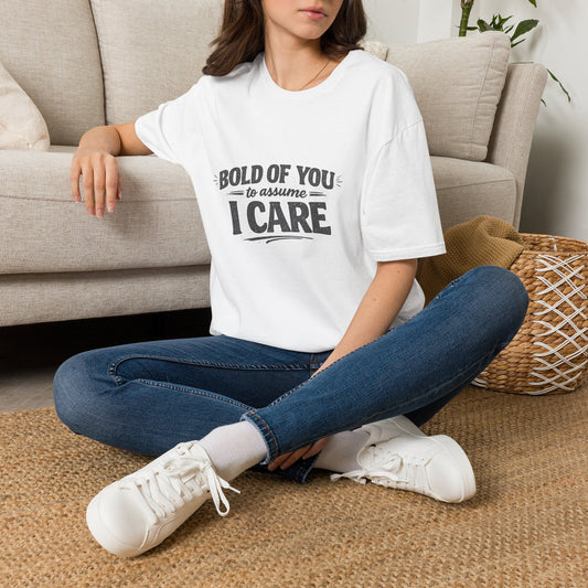 I Care Graphic T-Shirt — "Bold of You to Assume I Care" Casual Statement Tee