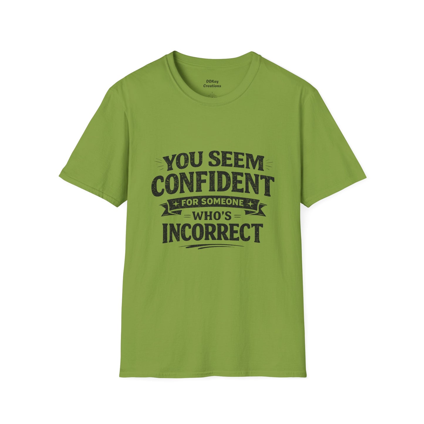 You Seem Confident For Someone Who's Incorrect T-Shirt — Funny Sarcastic Graphic Tee