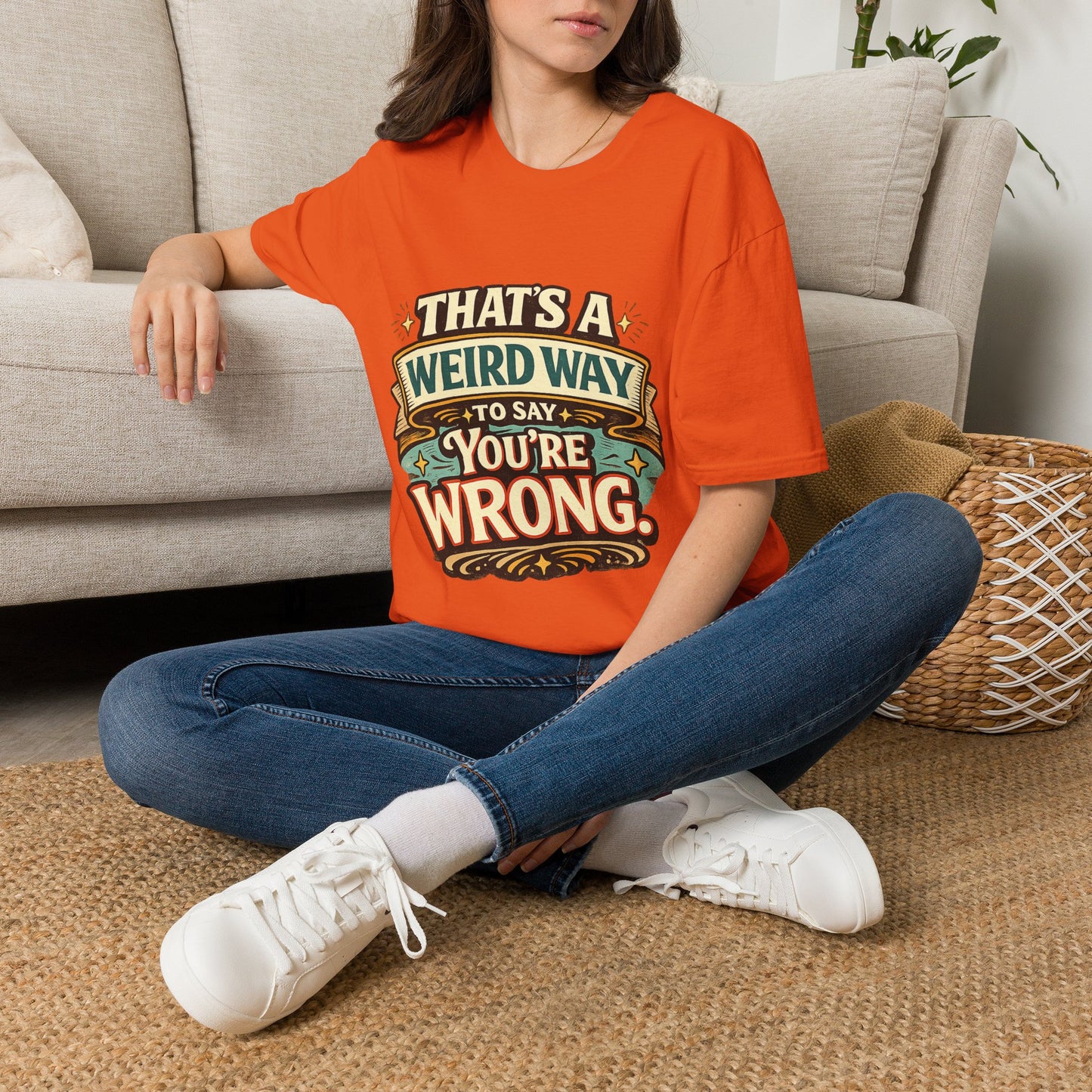 That's A Weird Way To Say You're Wrong T-Shirt