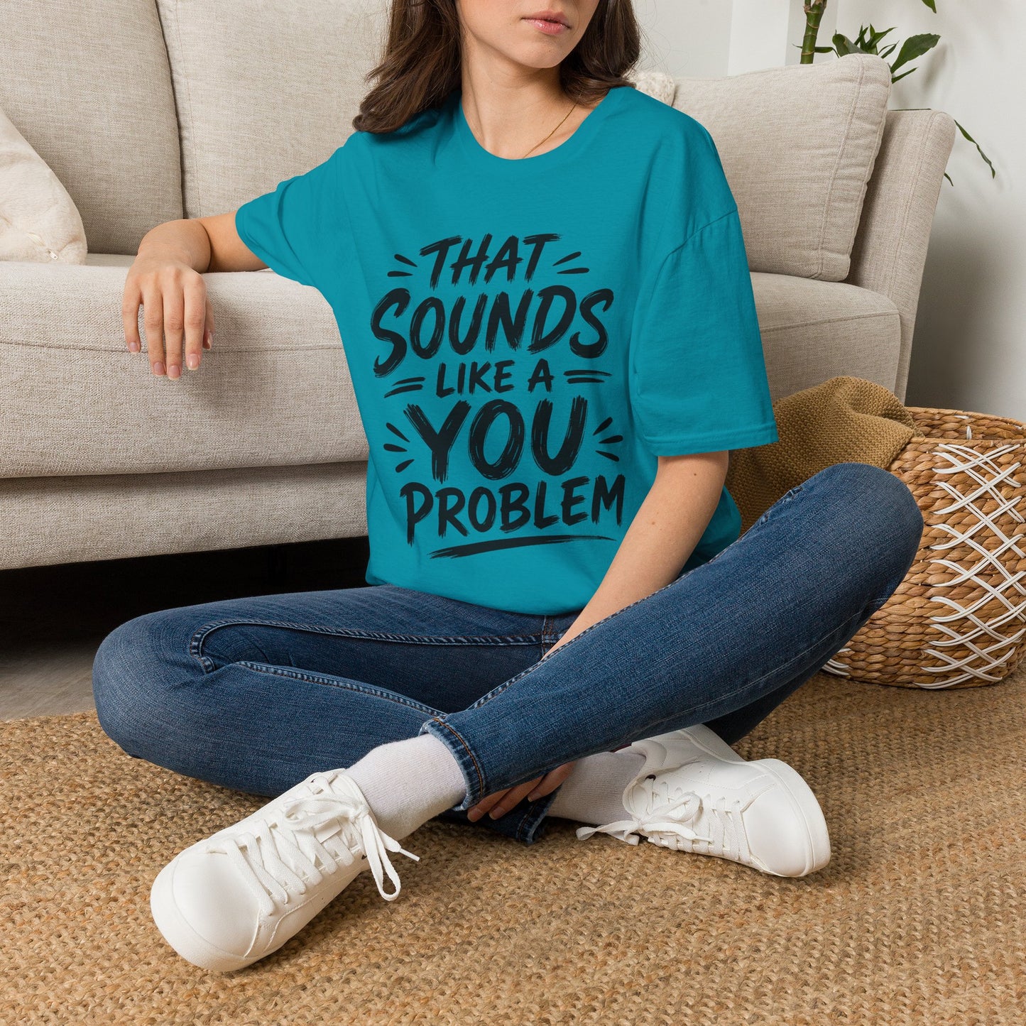 That Sounds Like a You Problem T-Shirt — Funny Graphic Tee for Sarcastic Humor
