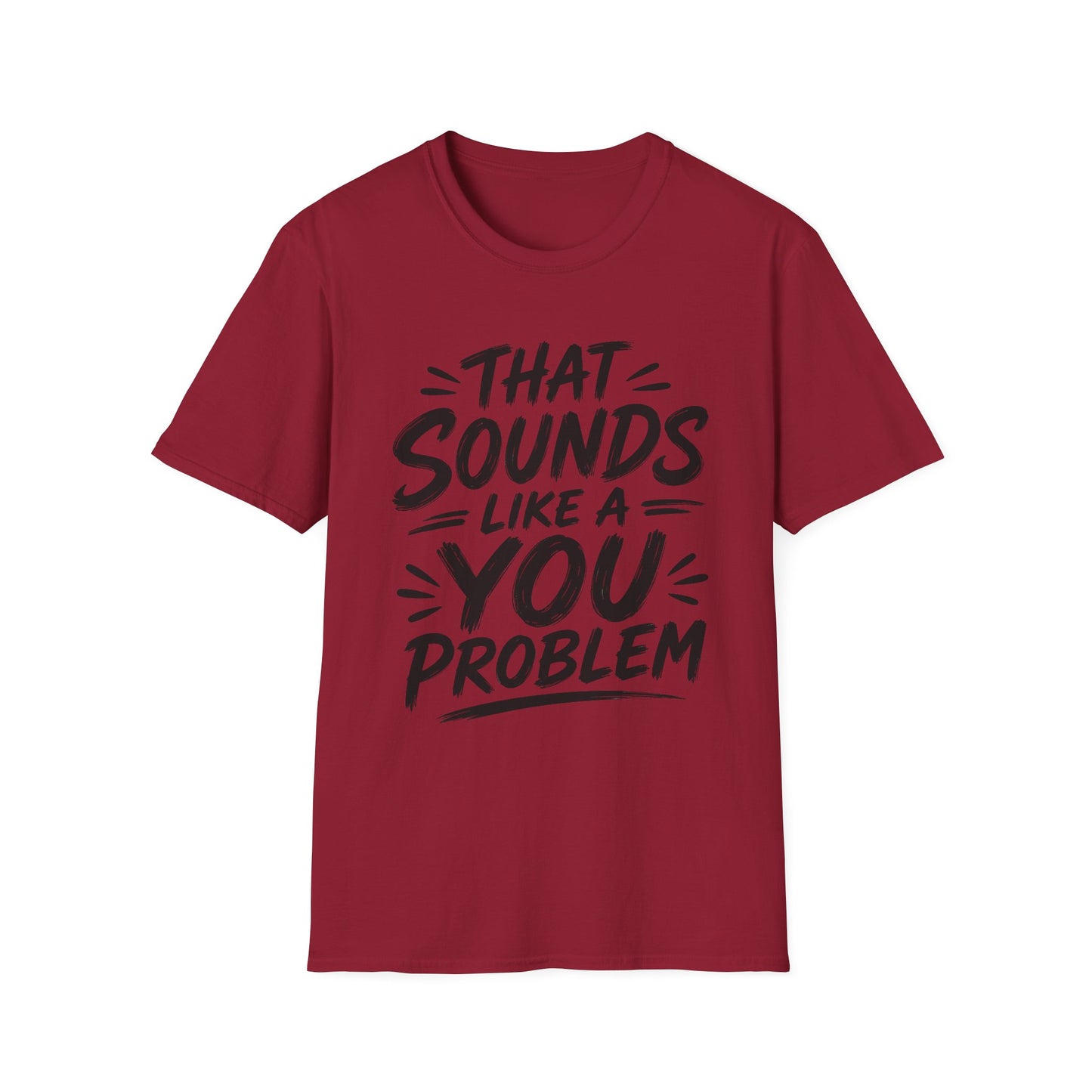 That Sounds Like a You Problem T-Shirt — Funny Graphic Tee for Sarcastic Humor