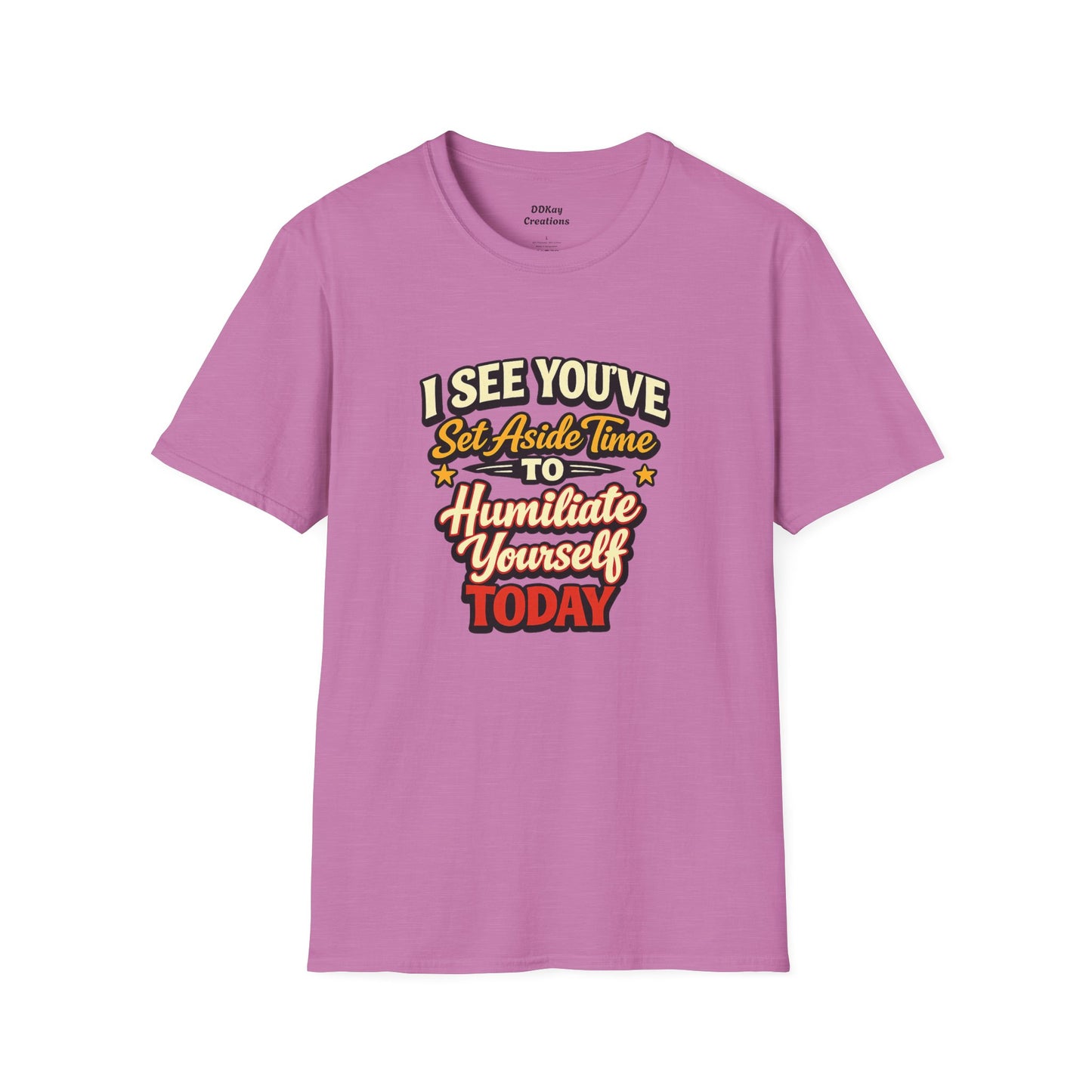 I See You've Set Aside Time to Humiliate Yourself Today T-Shirt