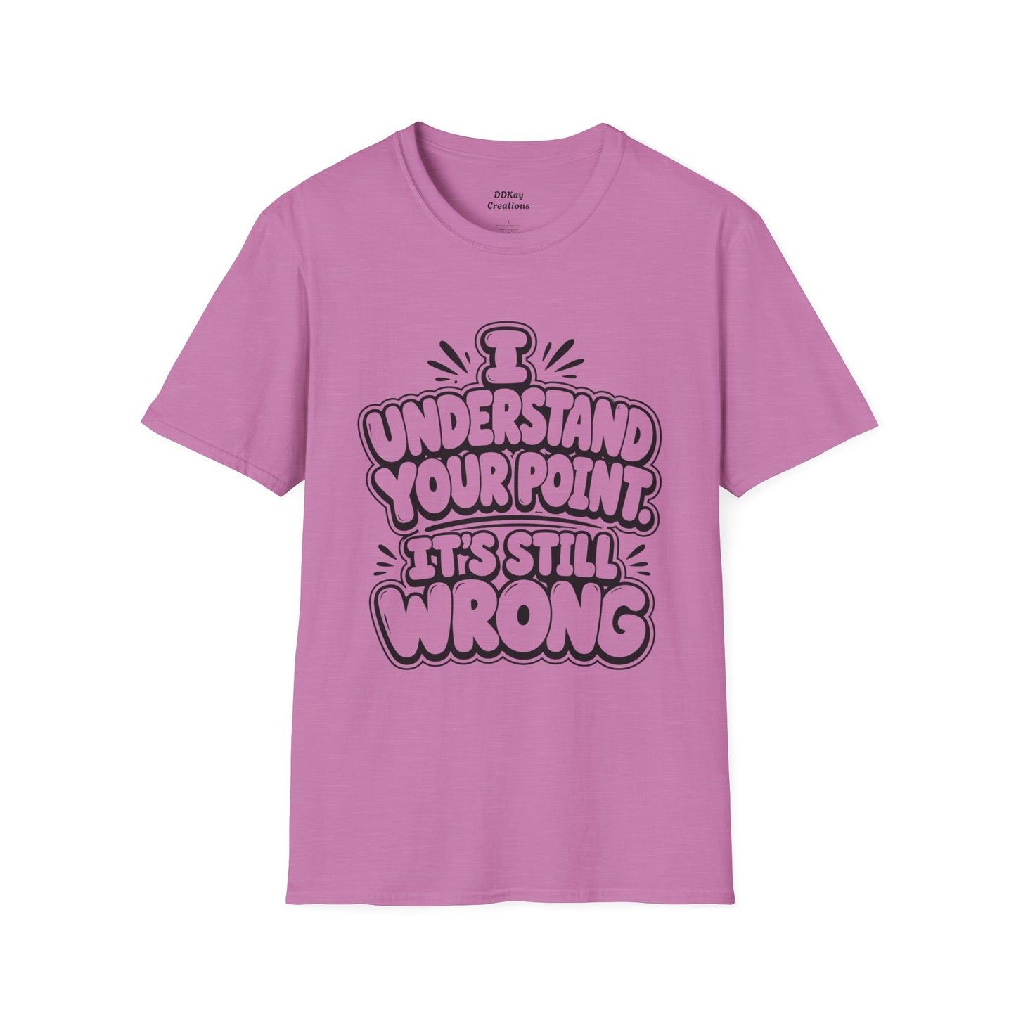 T-Shirt — "I Understand Your Point, It’s Still Wrong" Graphic Tee