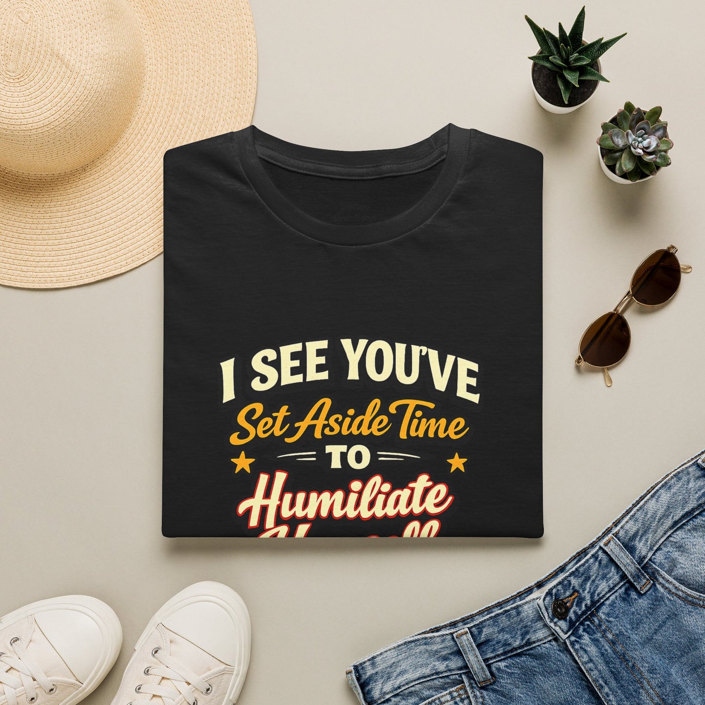 I See You've Set Aside Time to Humiliate Yourself Today T-Shirt