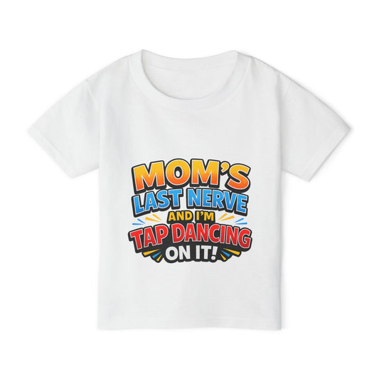 Toddler T‑Shirt — "Mom's Last Nerve and I'm Tap Dancing On It" Funny Kids Tee