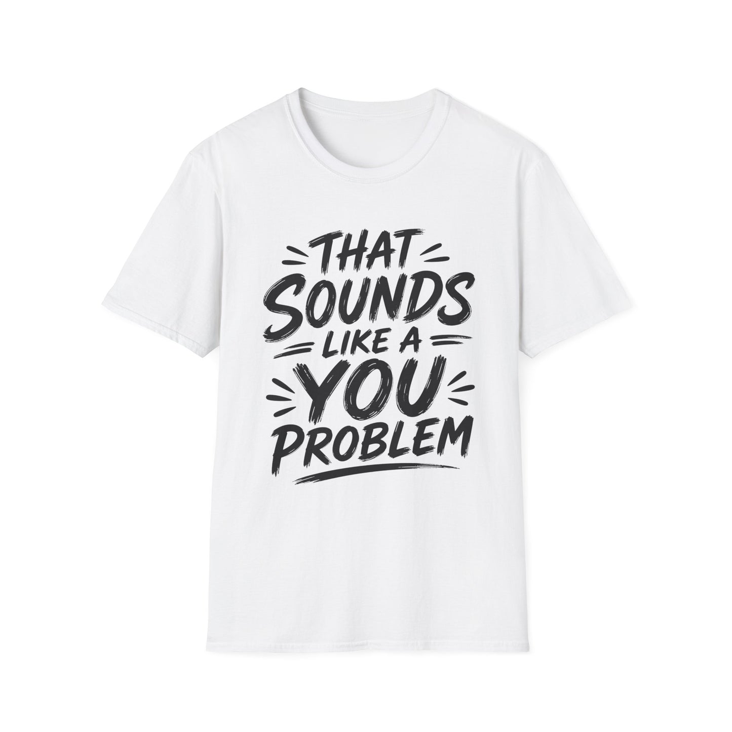 That Sounds Like a You Problem T-Shirt — Funny Graphic Tee for Sarcastic Humor