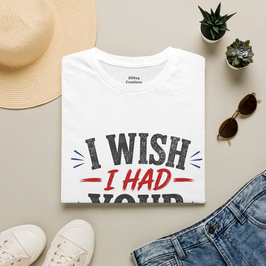 I Wish I Had Your Confidence T‑Shirt