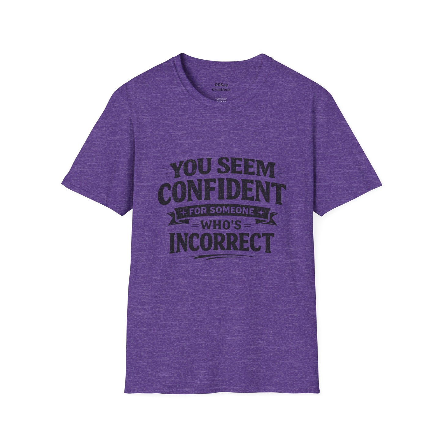 You Seem Confident For Someone Who's Incorrect T-Shirt — Funny Sarcastic Graphic Tee
