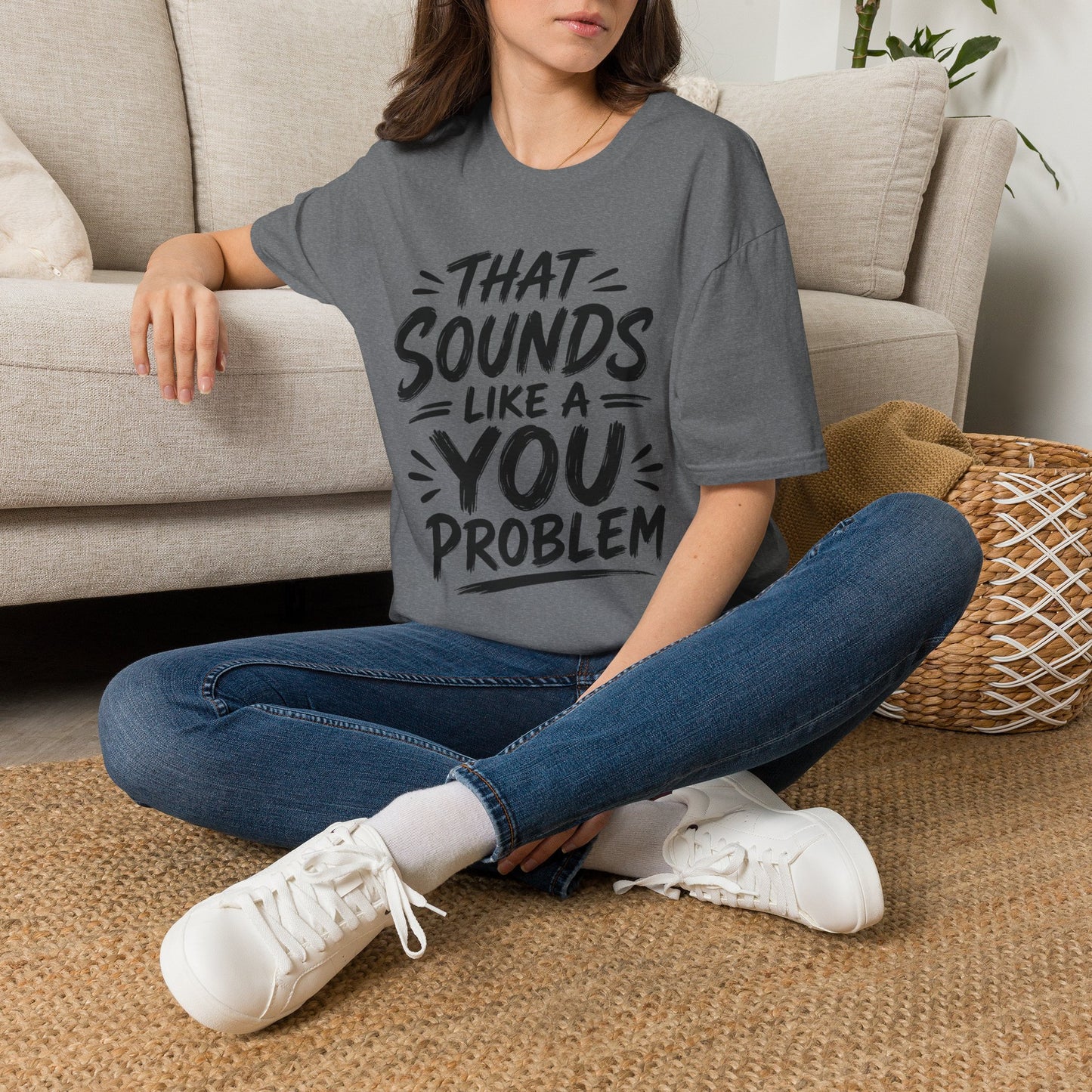 That Sounds Like a You Problem T-Shirt — Funny Graphic Tee for Sarcastic Humor