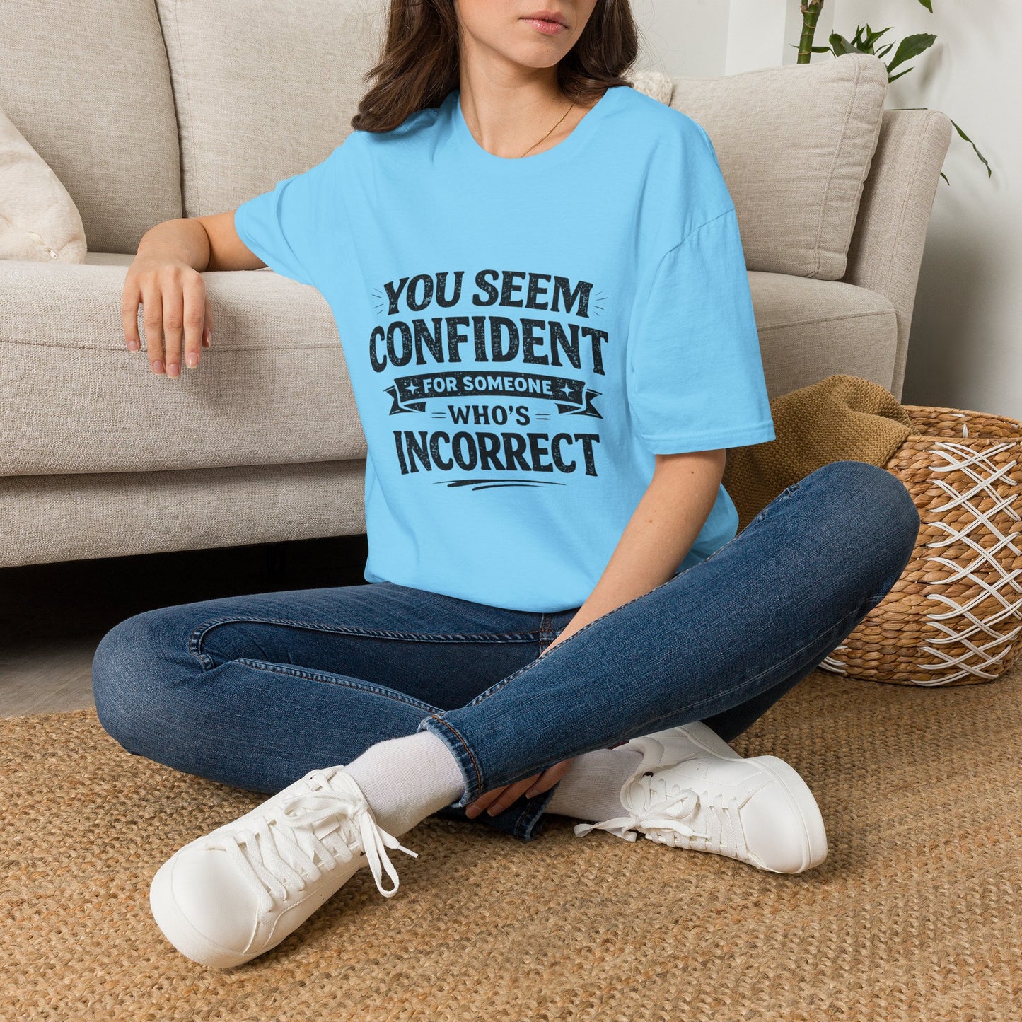 You Seem Confident For Someone Who's Incorrect T-Shirt — Funny Sarcastic Graphic Tee
