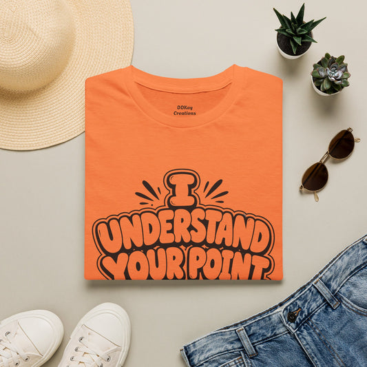 T-Shirt — "I Understand Your Point, It’s Still Wrong" Graphic Tee